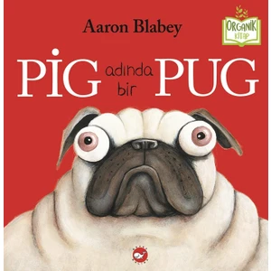 Pig Adında Bir Pug (Organik Kitap) - Aaron Blabey