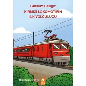 Kırmızı Lokomotifin İlk Yolculuğu - Gülsüm Cengiz