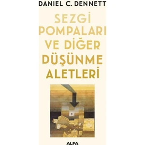 Sezgi Pompaları Ve Diğer Düşünme Aletleri - Daniel C. Dennett