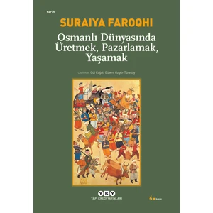 Osmanlı Dünyasında Üretmek, Pazarlamak, Yaşamak-Suraiya Faroqhi