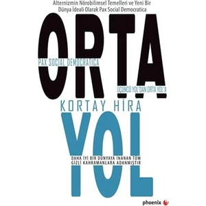 Orta Yol:Üçüncü Yol’dan Orta Yol’A Pax Social Democratica - Kortay Hira