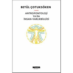 Antropontoloji Ya Da İnsan - Varlıkbilgisi - Betül Çotuksöken
