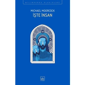 İşte İnsan - Michael Moorcock