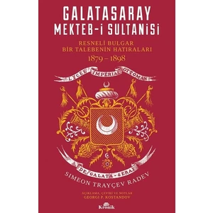 Galatasaray Mekteb-i Sultanisi-Resneli Bulgar Bir Talebenin Hatıraları 1879-1898 - Simeon Trayçev Radev