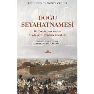 Doğu Seyahatnamesi (Bir Dominikan Keşişin Anadolu ve Ortadoğu Yolculuğu) - Ricoldus De Monte Crucis
