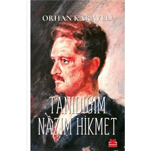 Tanıdığım Nazım Hikmet - Orhan Karaveli