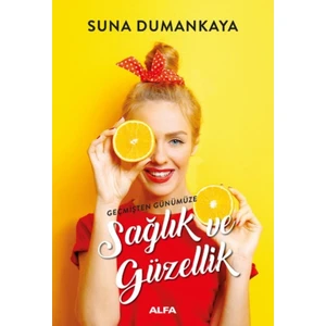Geçmişten Günümüze Sağlık Ve Güzellik - Suna Dumankaya