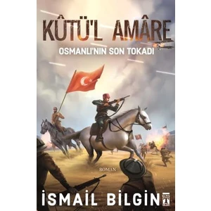 Kutü'L Amare: Osmanlının Son Tokadı - İsmail Bilgin