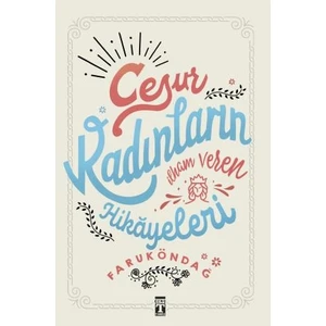 Cesur Kadınların İlham Veren Hikâyeleri - Faruk Öndağ