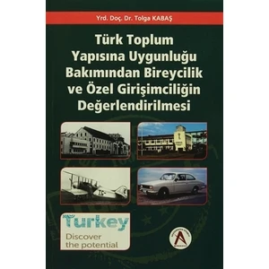 Türk Toplum Yapısına Uygunluğu Bakımından Bireycilik ve Özel Girişimciliğin Değerlendirilmesi
