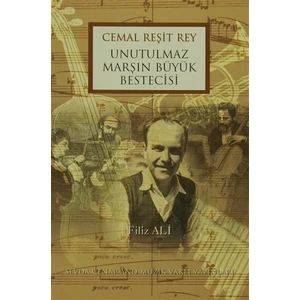 Cemal Reşit Rey Unutulmaz Marşın Büyük Bestecisi