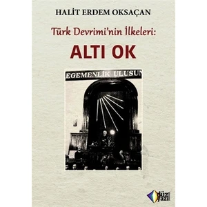 Türk Devrimi’nin İlkeleri: Altı Ok