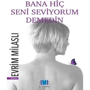 Bana Hiç Seni Seviyorum Demedin