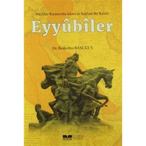 Eyyübiler - Haçlılar Karşısında İslam'ın Sağlam Bir Kalesi