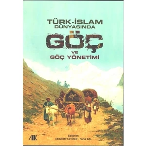 Akademik Kitaplar Türk - İslam Dünyasında Göç ve Göç Yönetimi