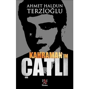 Kahraman'ım Çatlı - Ahmet Haldun Terzioğlu