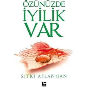 Özünüzde İyilik Var