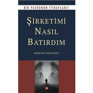 Şirketimi Nasıl Batırdım