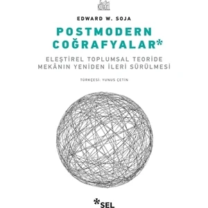 Postmodern Coğrafyalar - Eleştirel Toplumsal Teoride Mekânın Yeniden İleri Sürülmesi - Edward W. Soja