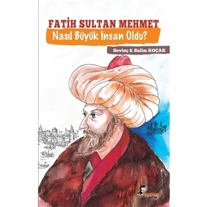 Fatih Sultan Mehmet Nasıl Büyük İnsan Oldu?