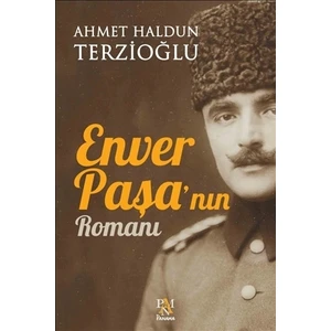 Enver Paşa'nın Romanı - Ahmet Haldun Terzioğlu