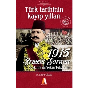Türk Tarihinin Kayıp Yılları -  1915 Ermeni Sorunu