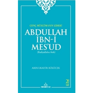 Genç Müslümanın Lideri  Abdullah İbn-i Mes'ud (Radıyallahu Anh)