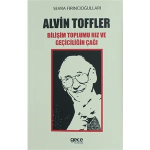 Alvin Toffler: Bilişim Toplumu Hız ve Geçiciliğin Çağı