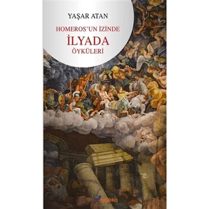 Homeros’un İzinde İlyada Öyküleri