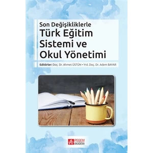 Pegem Akademi Yayıncılık Son Değişikliklerle Türk Eğitim Sistemi ve Okul Yönetimi