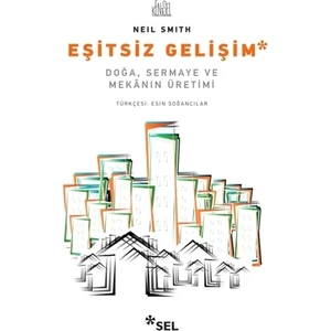 Eşitsiz Gelişim - Doğa, Sermaye ve Mekânın Üretimi - Neil Smith