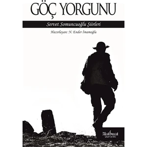 Göç Yorgunu: Servet Somuncuoğlu Şiirleri