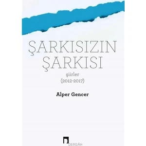 Şarkısızın Şarkısı (Şiirler 2012-2017) - Alper Gencer