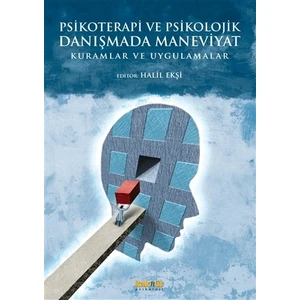 Psikoterapi ve Psikolojik Danışmada Maneviyat: Kuramlar ve Uygulamalar