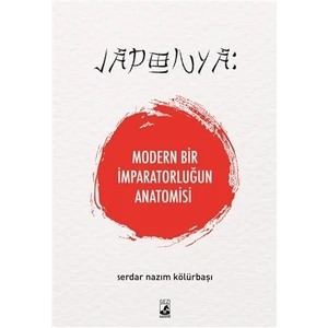 Japonya: Modern Bir İmparatorluğun Anatomisi - Serdar Nazım Kölürbaşı