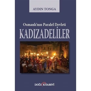Osmanlı’nın Paralel Devleti Kadızadeliler