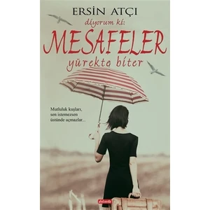 Diyorum ki : Mesafeler Yürekte Biter