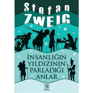 İnsanlığın Yıldızının Parladığı Anlar - Stefan Zweig