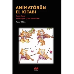 Animatörün El Kitabı - Adım Adım Animasyon Çizim Teknikleri