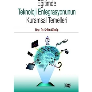 Anı Yayıncılık Eğitimde Teknoloji Entegrasyonunun Kuramsal Temelleri