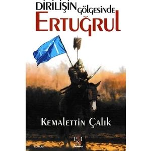 Dirilişin Gölgesinde Ertuğrul - Kemalettin Çalık