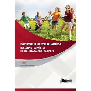 Bazı Çocuk Hastalıklarında Beslenme Tedavisi ve Hastalıklara Özgü Tarifler