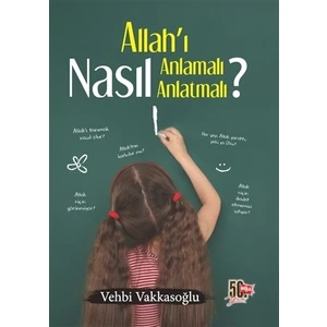 Allah’ı Nasıl Anlamalı Nasıl Anlatmalı?
