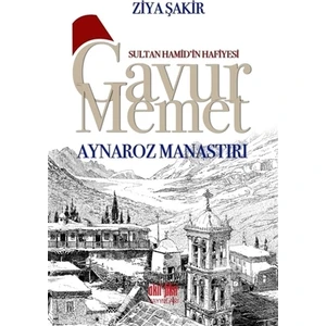 Sultan Hamid’in Hafiyesi Gavur Memet - Aynaroz Manastırı