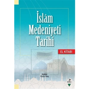 İslam Medeniyeti Tarihi - El Kitabı