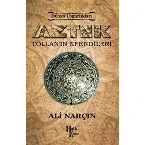Dünya Uygarlıkları: Aztek - Tollan'ın Efendileri