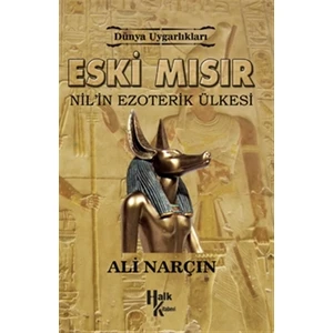 Dünya Uygarlıkları: Eski Mısır - Nil'in Ezoterik Ülkesi