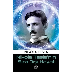 Nikola Tesla’nın Sıra Dışı Hayatı - Nikola Tesla