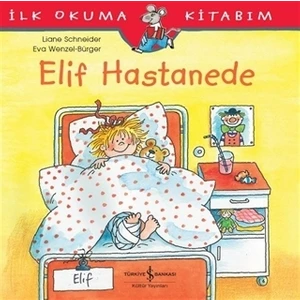 Elif Hastanede - İlk Okuma Kitabım - Liane Schneider