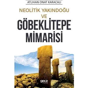 Neolitik Yakındoğu ve Göbeklitepe Mimarisi